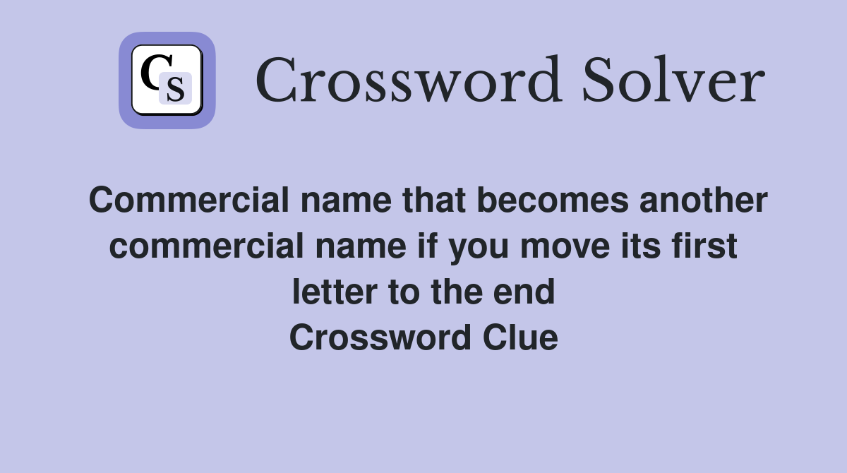 Commercial name that becomes another commercial name if you move its first letter to the end Crossword Clue