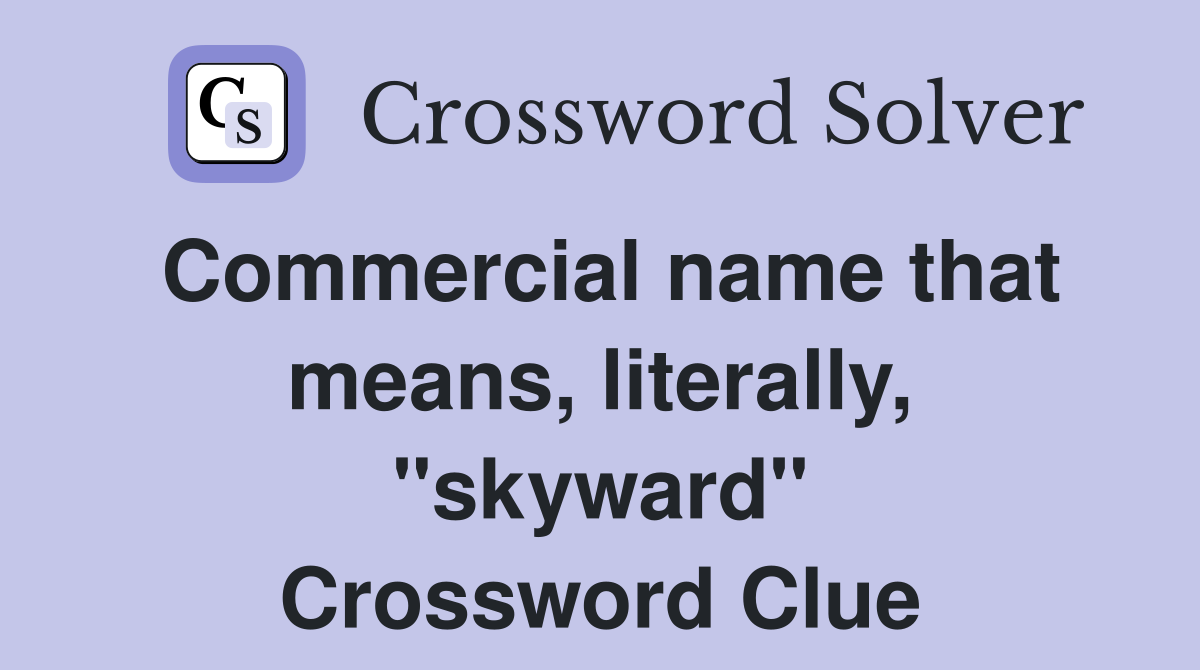 Commercial name that means, literally, "skyward" Crossword Clue