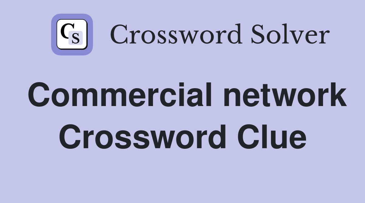 Commercial network Crossword Clue