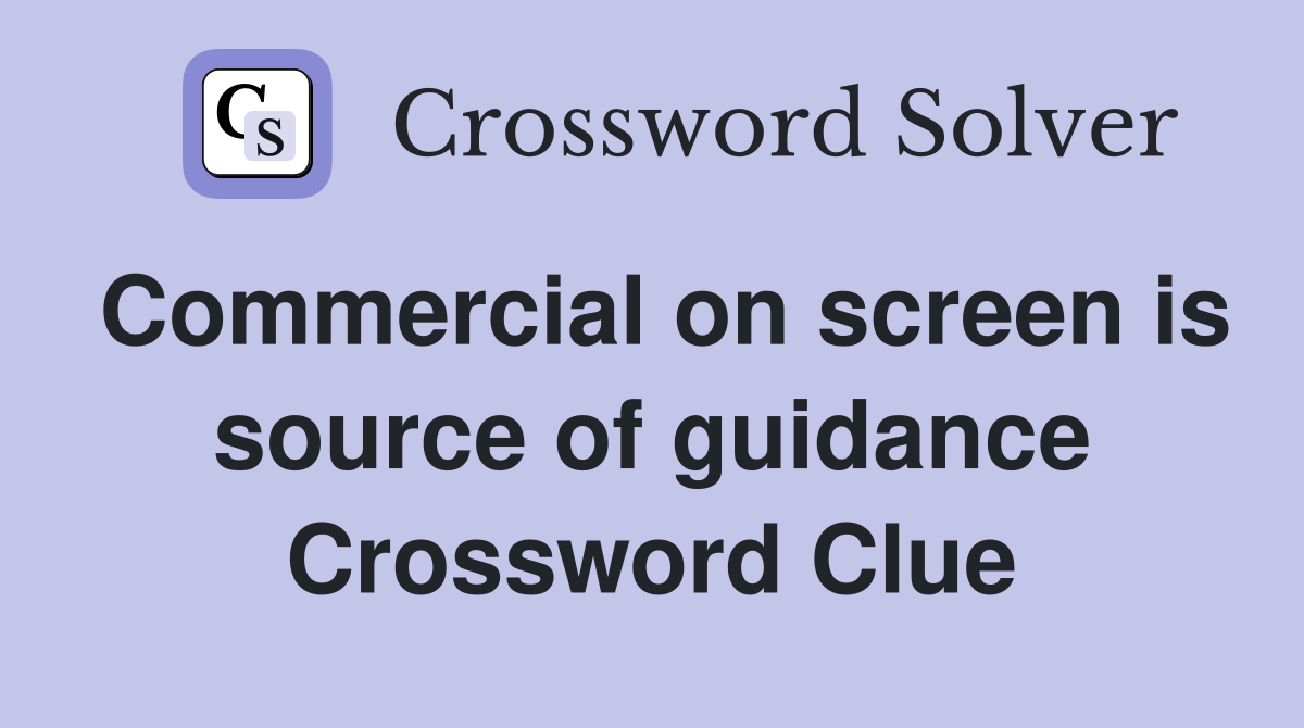 Commercial on screen is source of guidance Crossword Clue