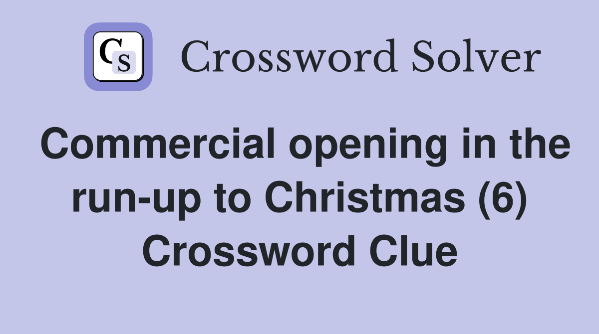 Commercial opening in the run-up to Christmas (6) Crossword Clue