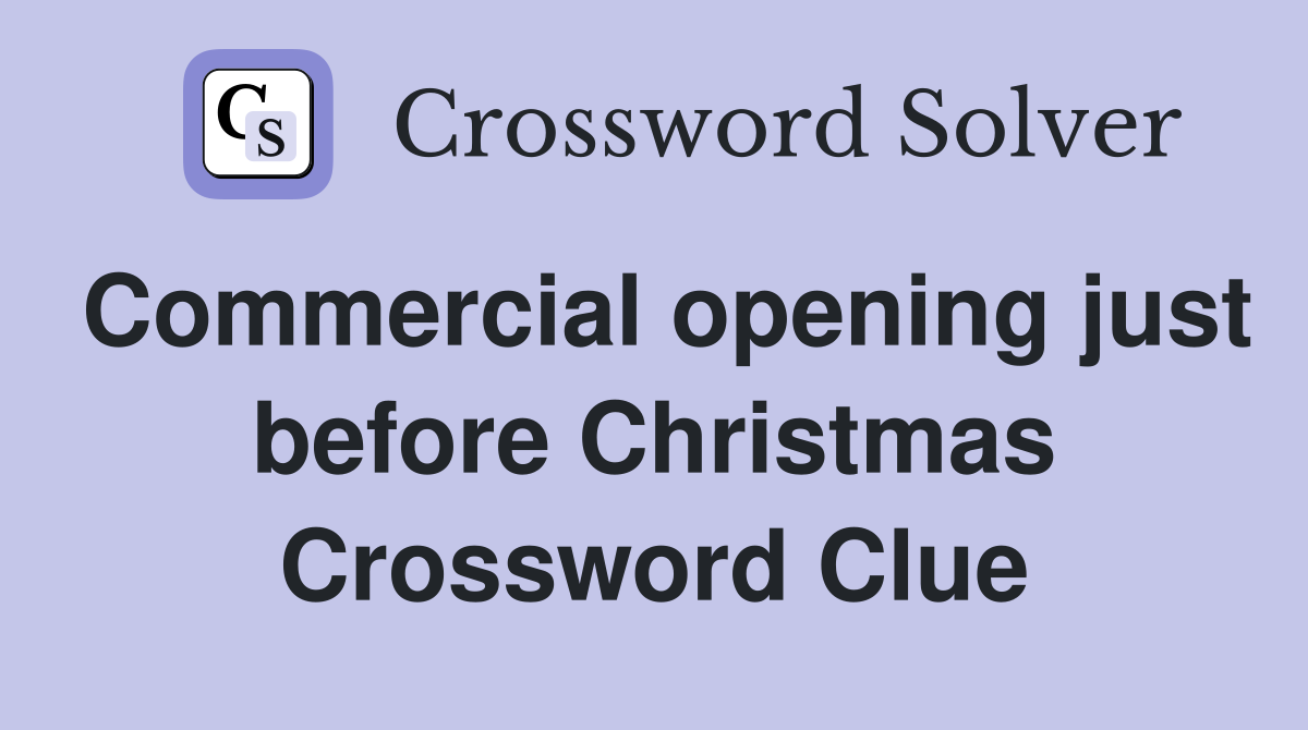 Commercial opening just before Christmas Crossword Clue