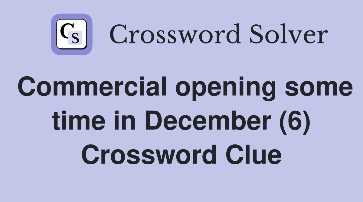 Commercial opening some time in December (6) Crossword Clue