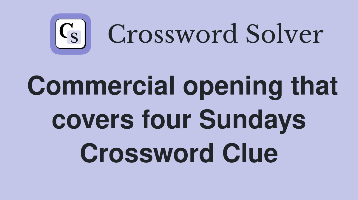 Commercial opening that covers four Sundays Crossword Clue