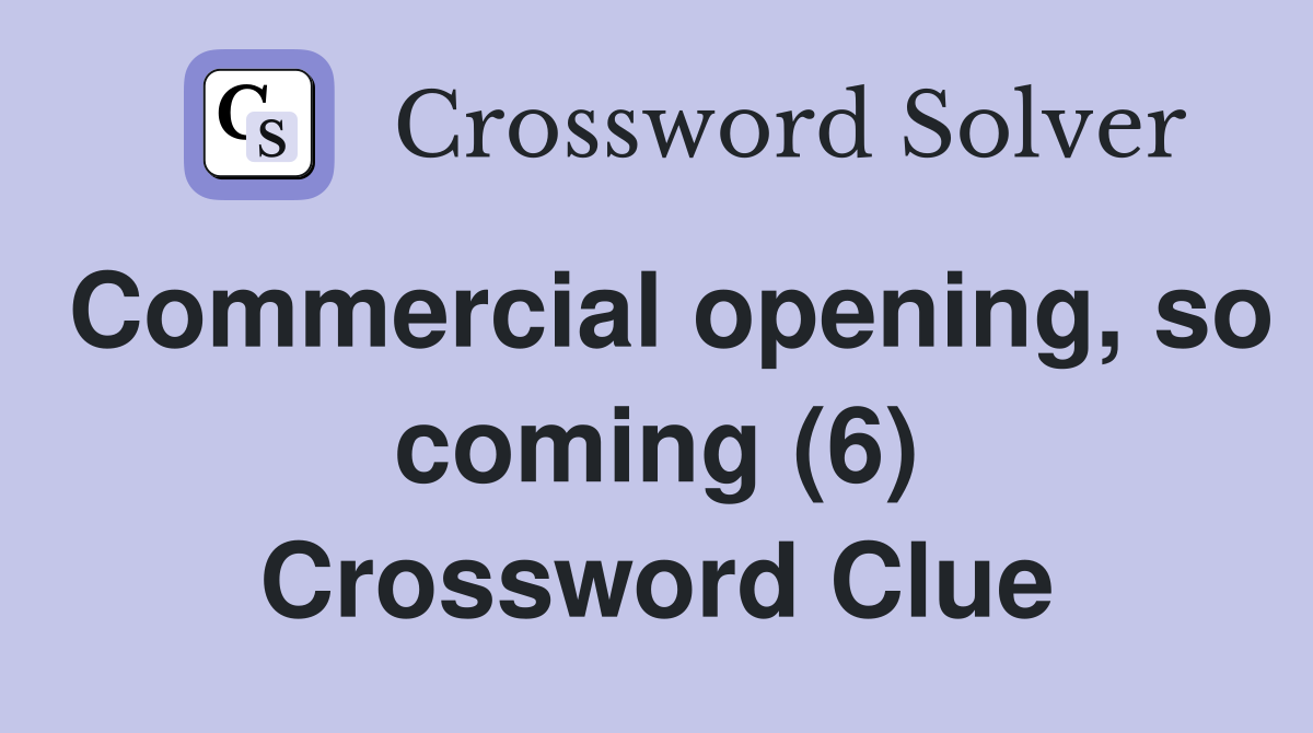 Commercial opening, so coming (6) Crossword Clue