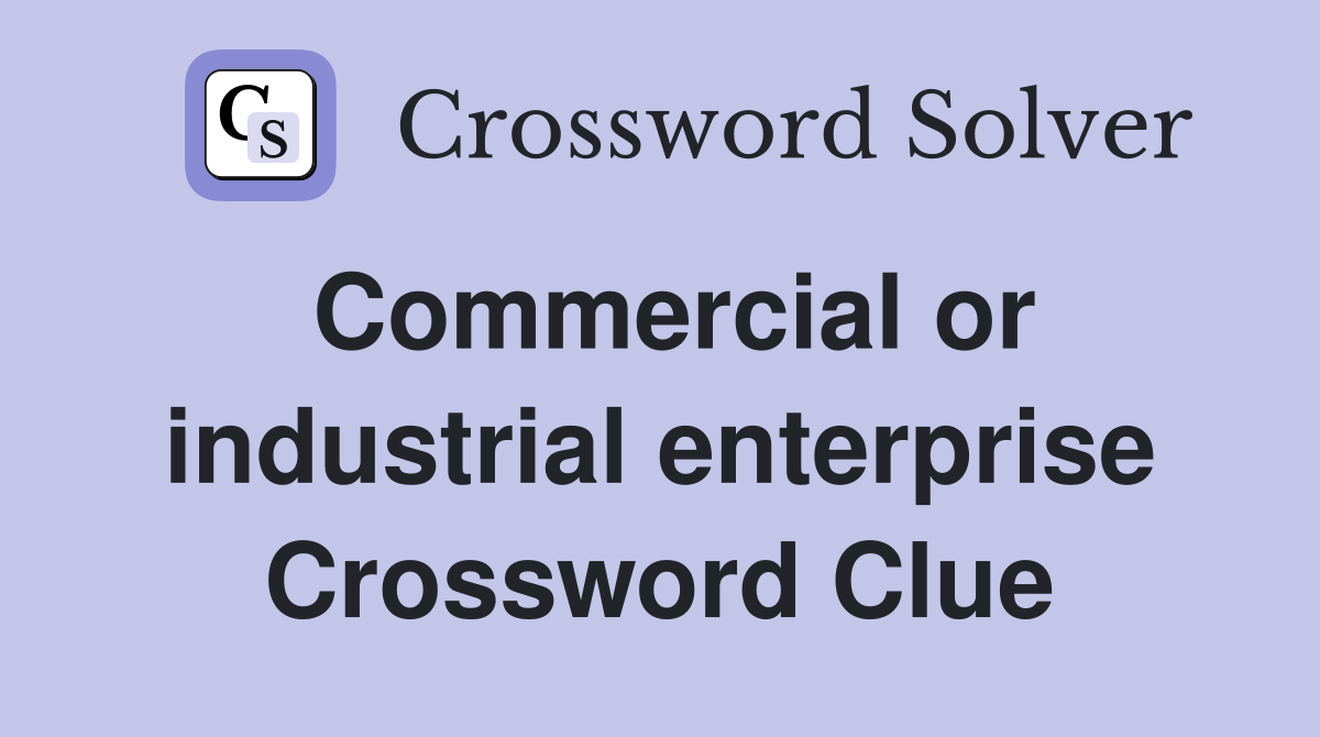 Commercial or industrial enterprise Crossword Clue