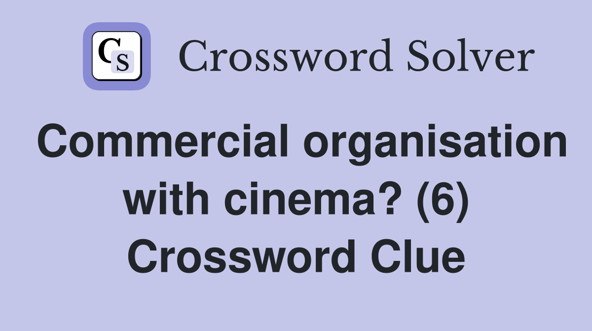 Commercial organisation with cinema? (6) Crossword Clue