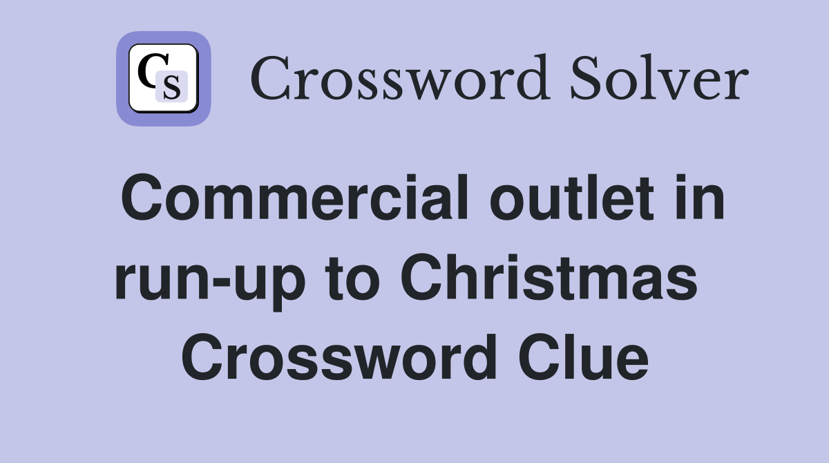 Commercial outlet in run-up to Christmas  Crossword Clue