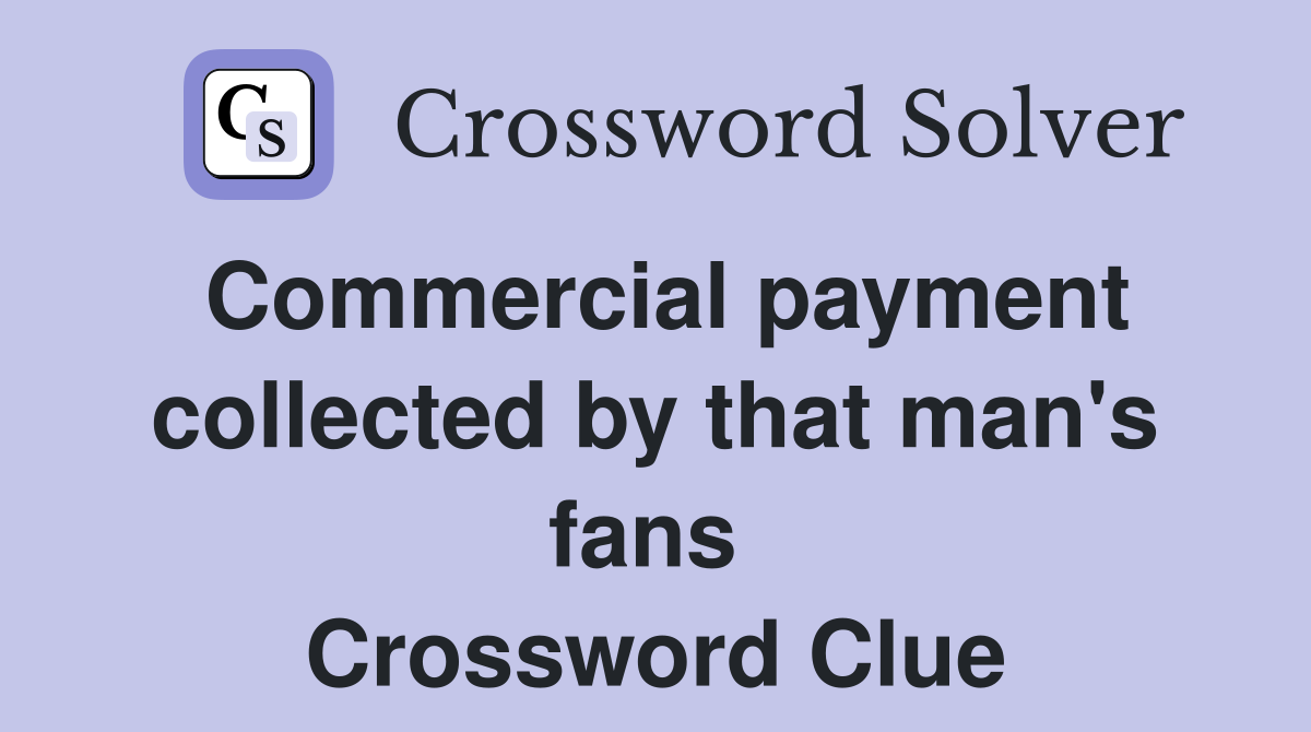 Commercial payment collected by that man's fans  Crossword Clue