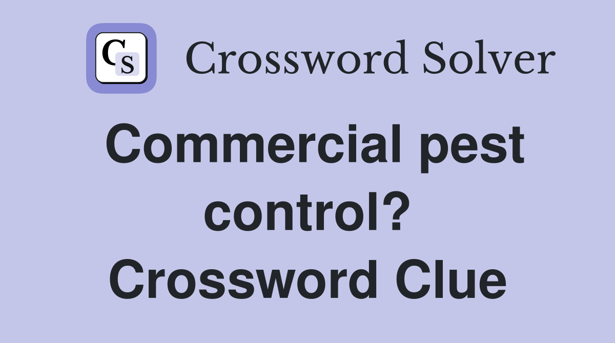 Commercial pest control? Crossword Clue
