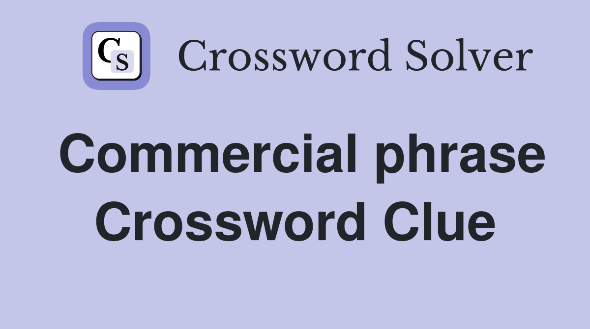 Commercial phrase Crossword Clue