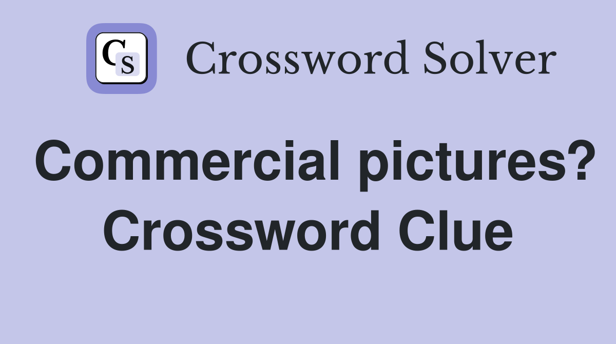 Commercial pictures? Crossword Clue