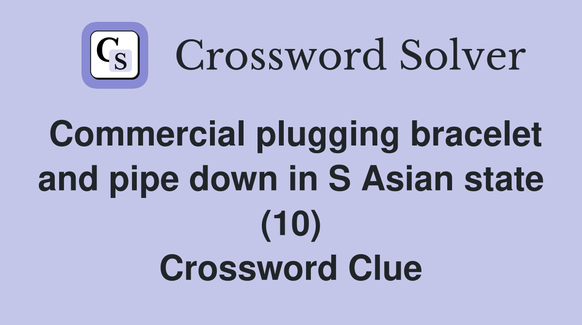Commercial plugging bracelet and pipe down in S Asian state (10) Crossword Clue