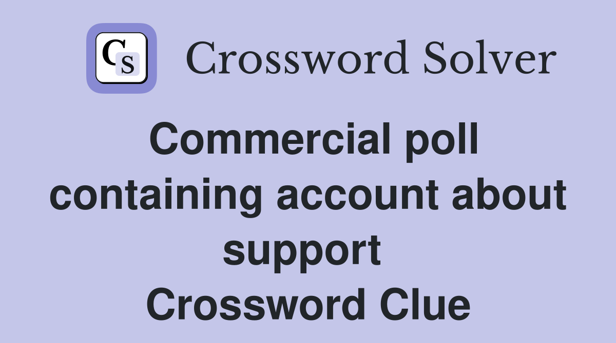Commercial poll containing account about support  Crossword Clue