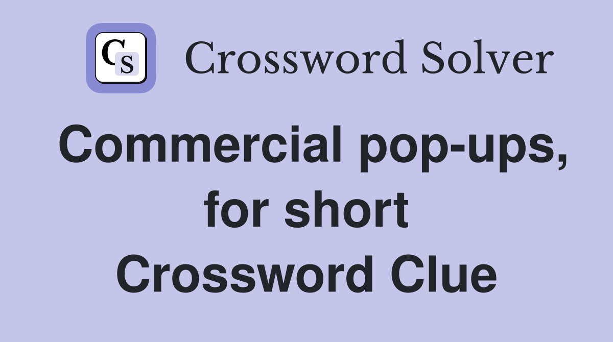 Commercial pop-ups, for short Crossword Clue