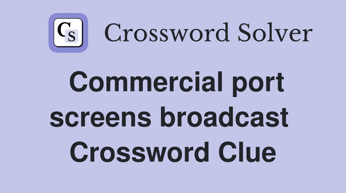Commercial port screens broadcast  Crossword Clue