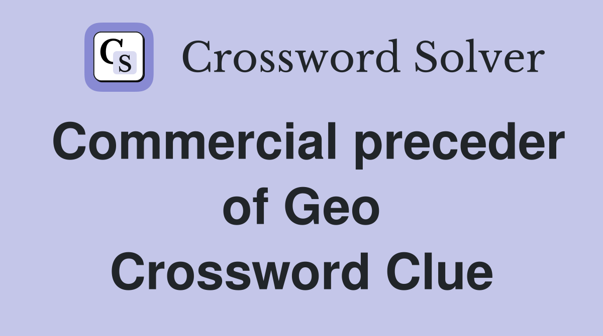 Commercial preceder of Geo Crossword Clue