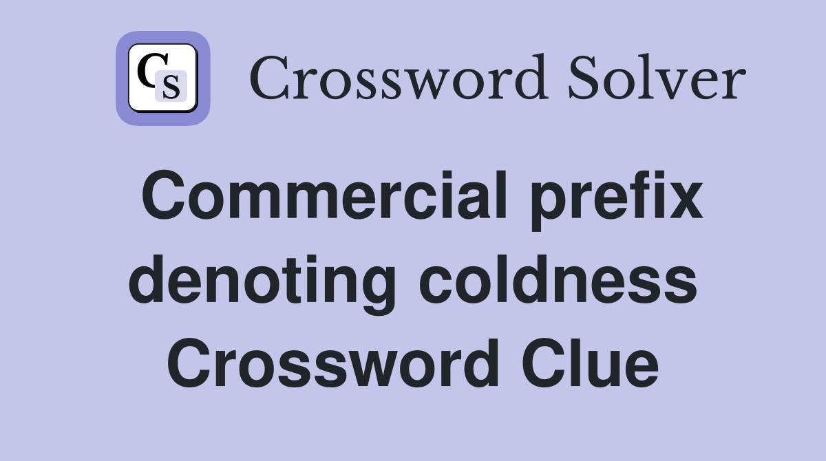 Commercial prefix denoting coldness Crossword Clue