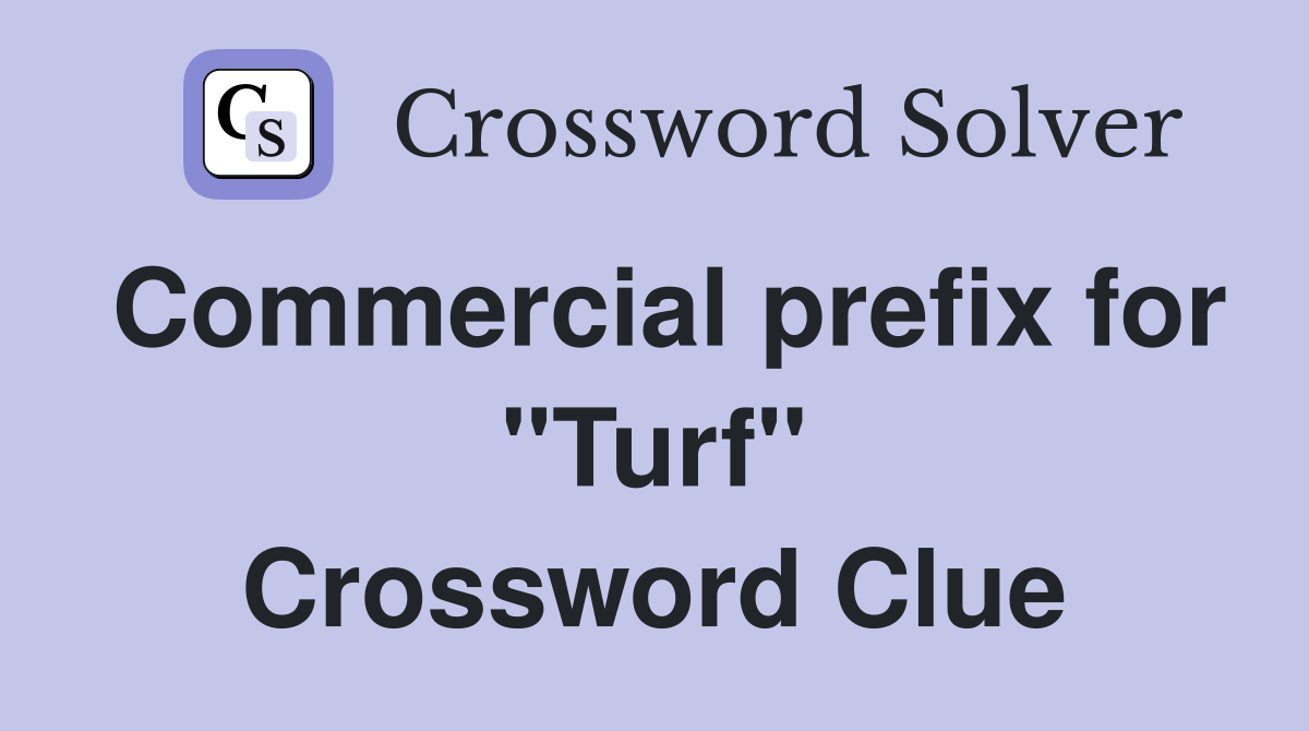 Commercial prefix for "Turf" Crossword Clue