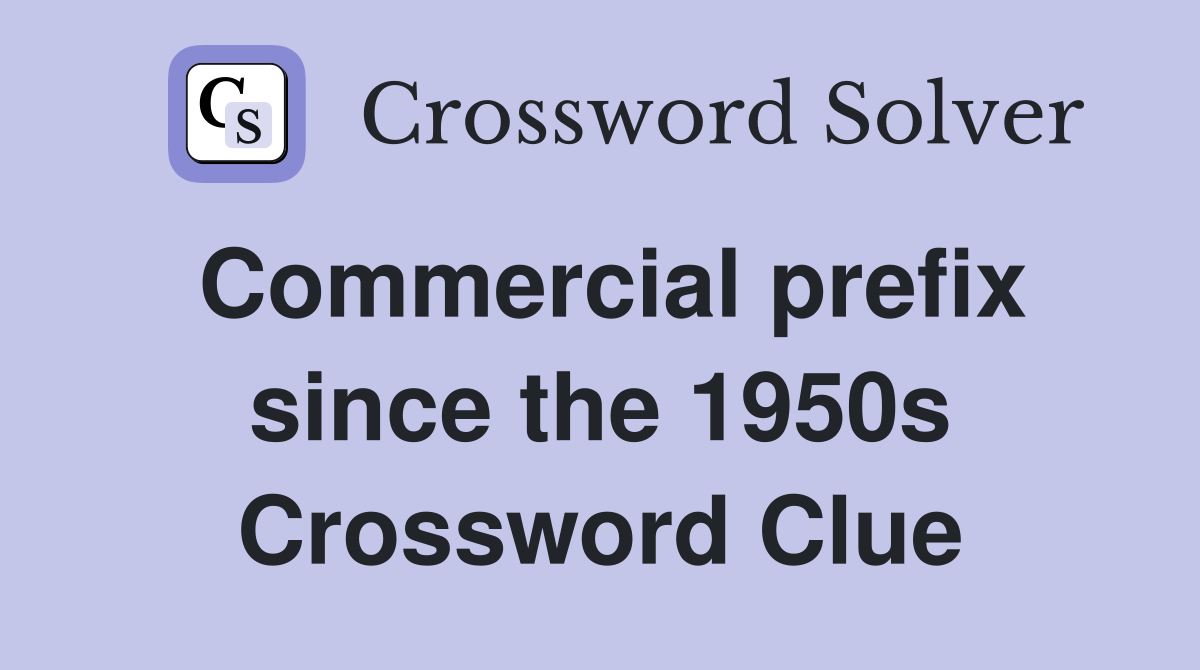 Commercial prefix since the 1950s Crossword Clue