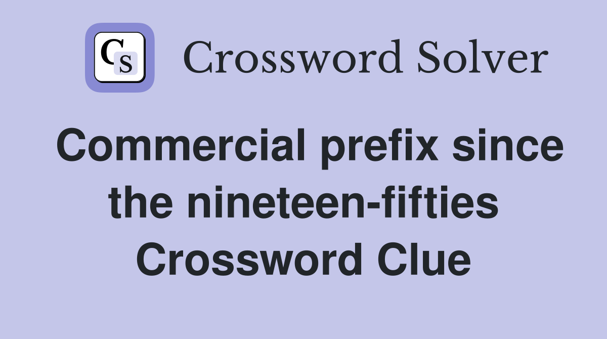 Commercial prefix since the nineteen-fifties Crossword Clue