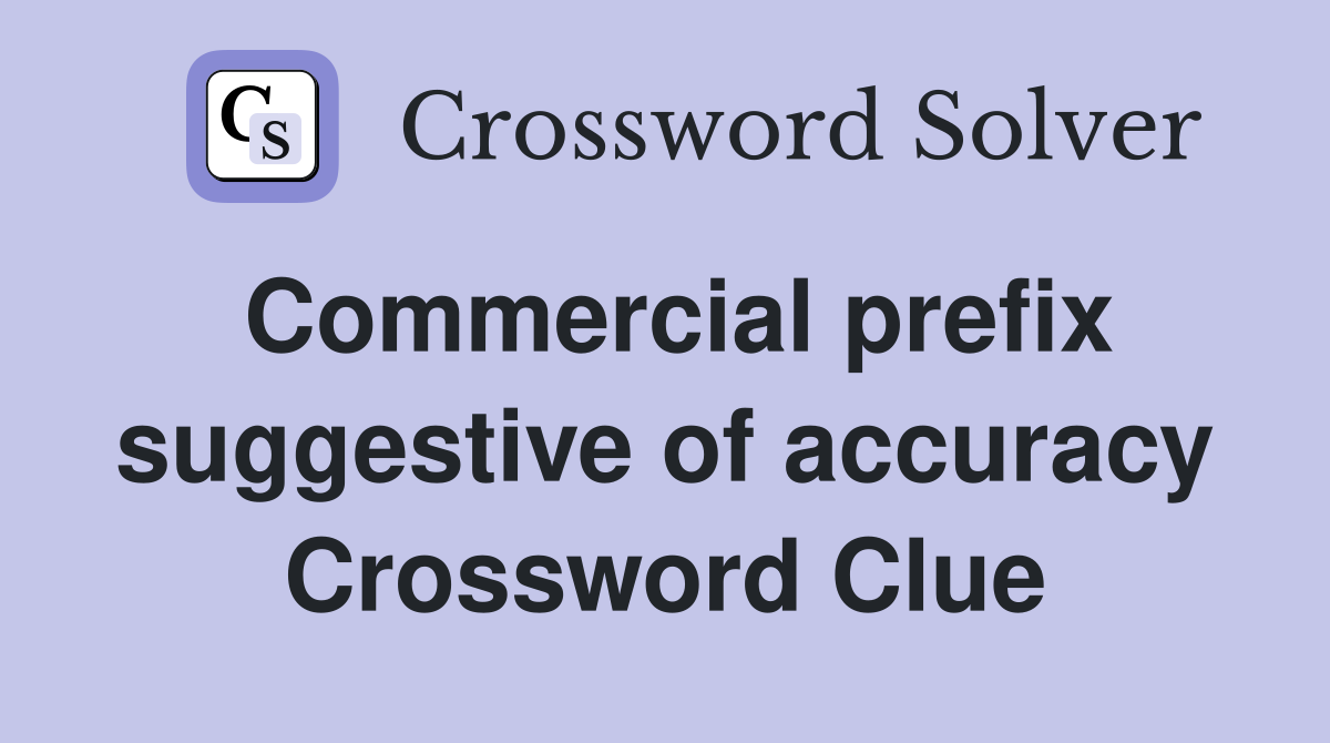 Commercial prefix suggestive of accuracy Crossword Clue
