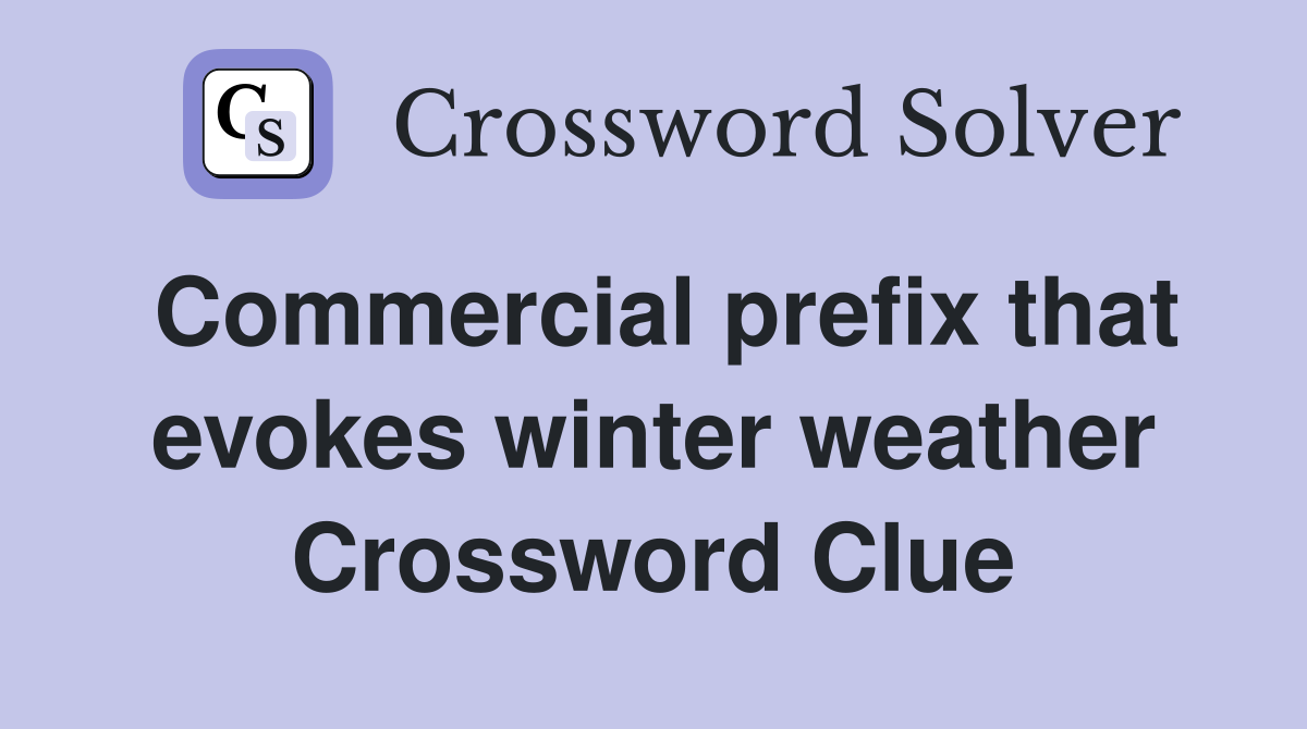 Commercial prefix that evokes winter weather Crossword Clue