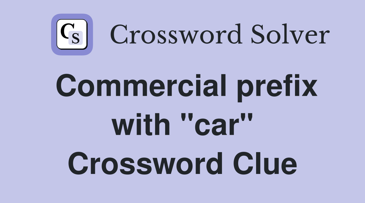 Commercial prefix with "car" Crossword Clue