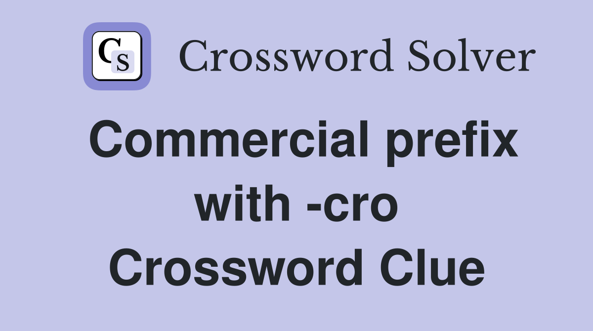 Commercial prefix with -cro Crossword Clue