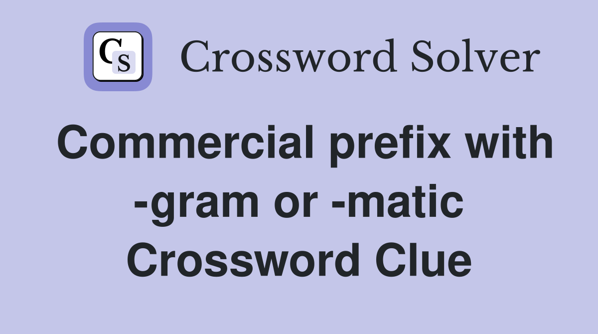 Commercial prefix with -gram or -matic Crossword Clue