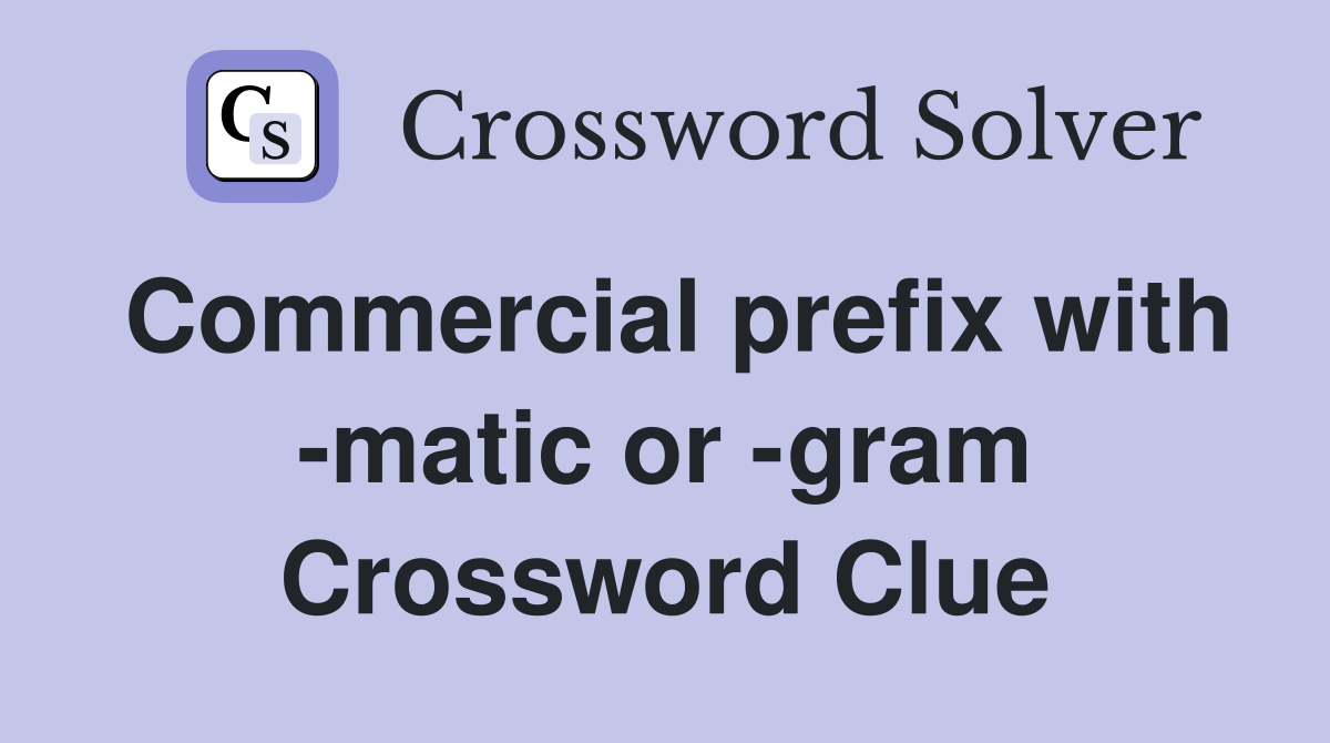 Commercial prefix with -matic or -gram Crossword Clue