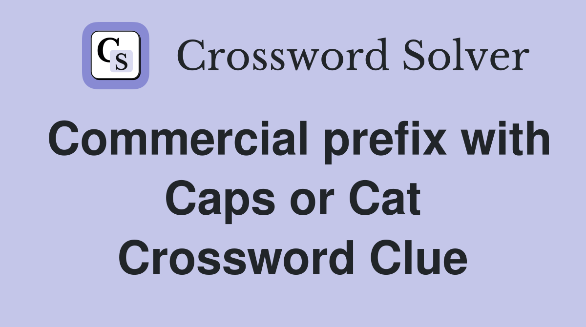 Commercial prefix with Caps or Cat Crossword Clue