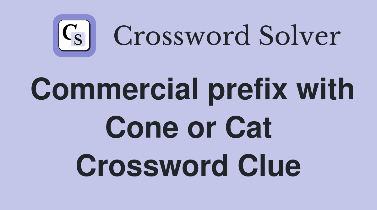 Commercial prefix with Cone or Cat Crossword Clue