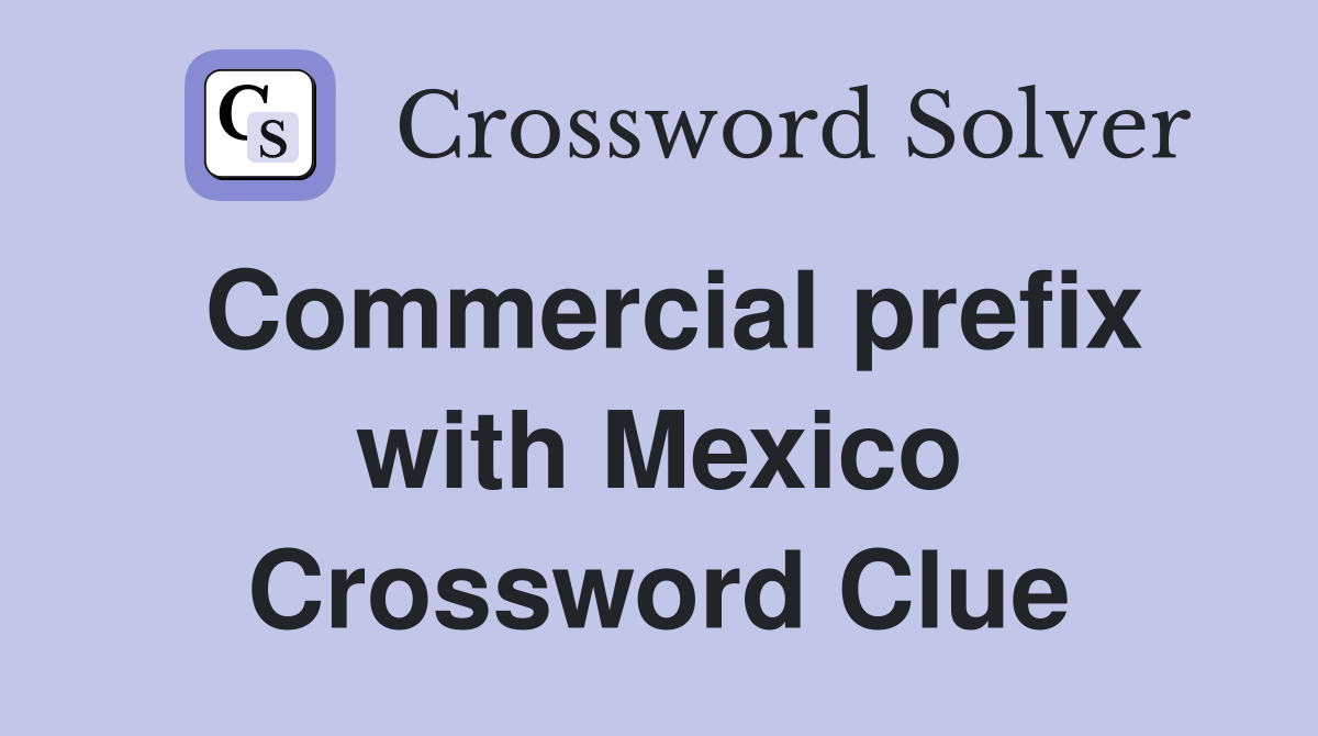 Commercial prefix with Mexico Crossword Clue