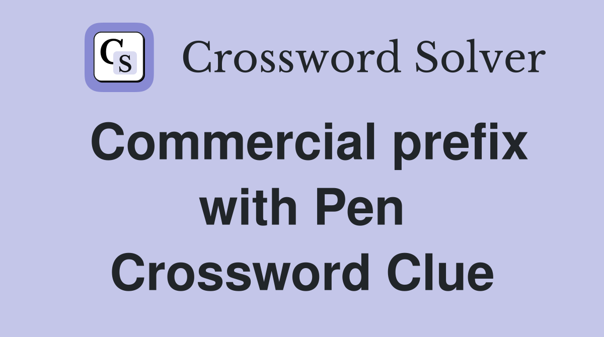 Commercial prefix with Pen Crossword Clue