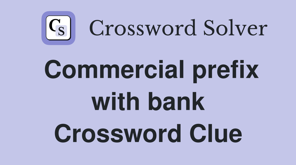Commercial prefix with bank Crossword Clue