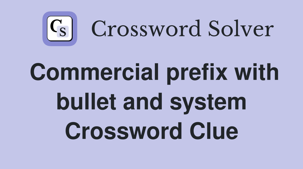 Commercial prefix with bullet and system Crossword Clue