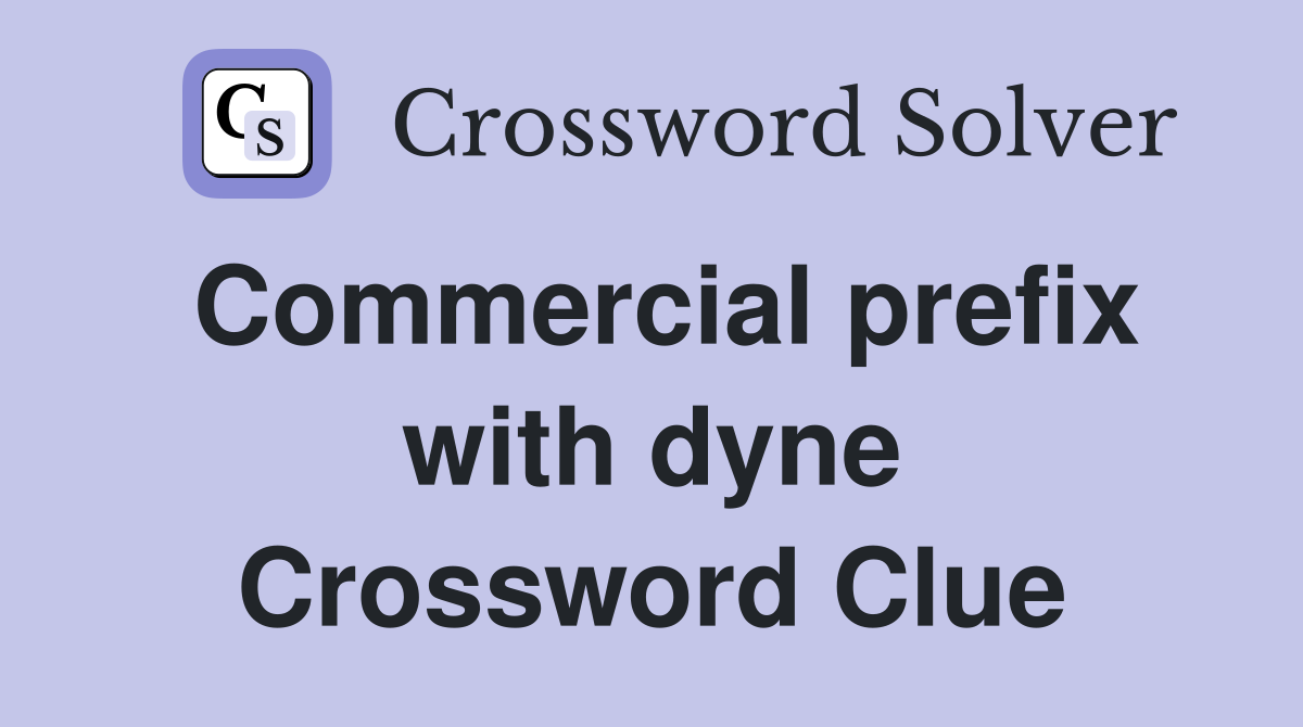 Commercial prefix with dyne Crossword Clue