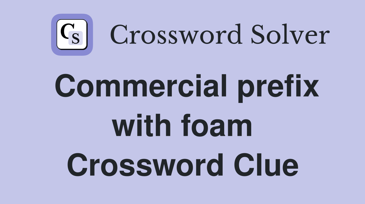Commercial prefix with foam Crossword Clue