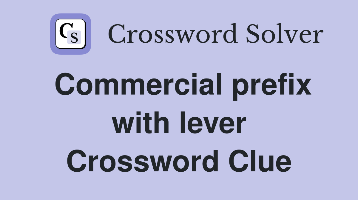 Commercial prefix with lever Crossword Clue