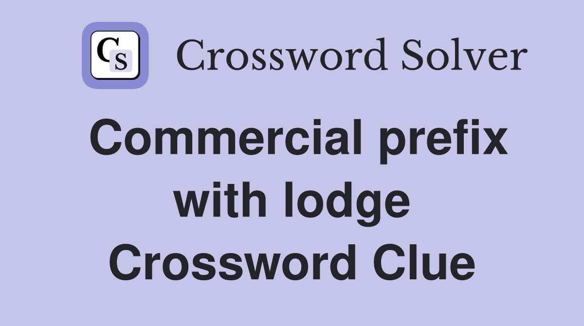 Commercial prefix with lodge Crossword Clue