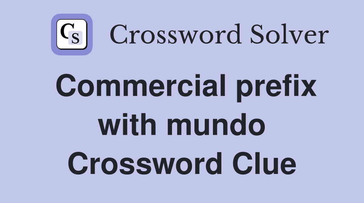 Commercial prefix with mundo Crossword Clue
