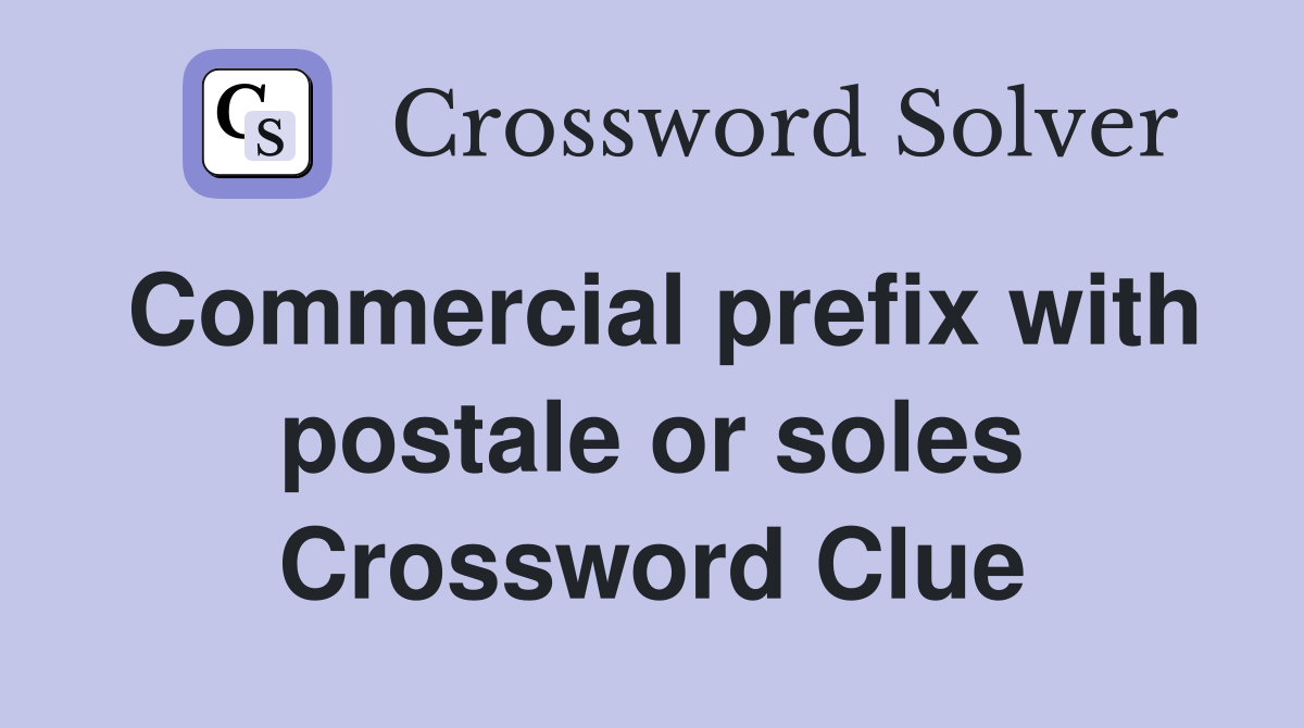 Commercial prefix with postale or soles Crossword Clue