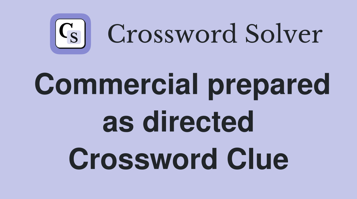 Commercial prepared as directed Crossword Clue