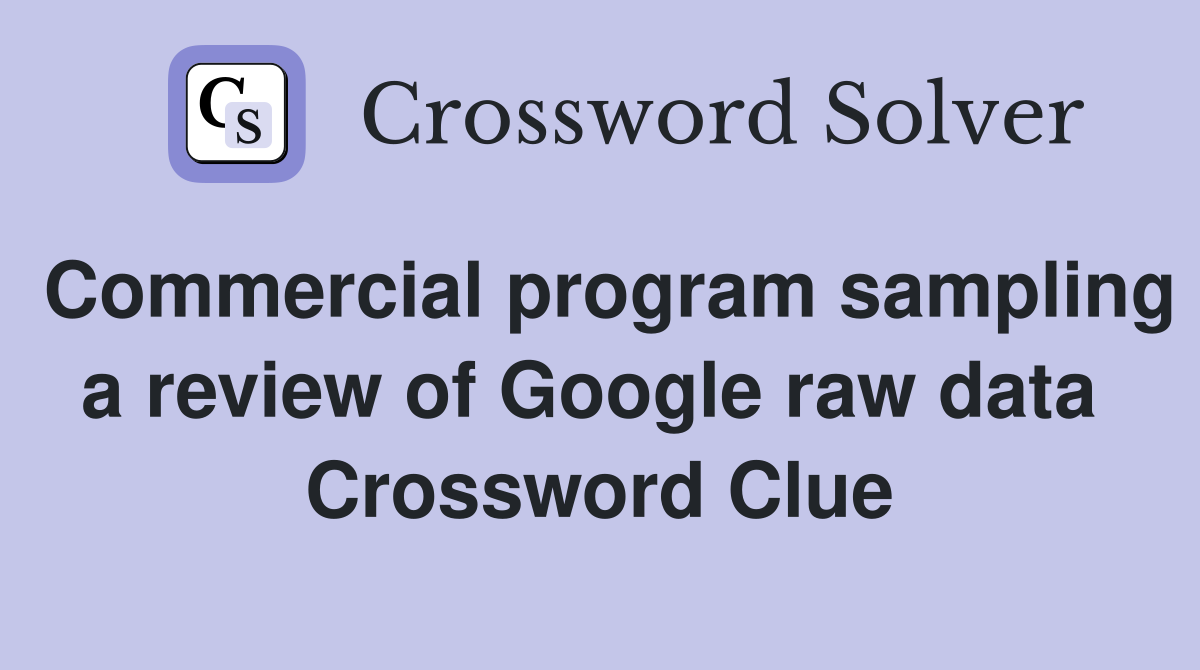 Commercial program sampling a review of Google raw data  Crossword Clue