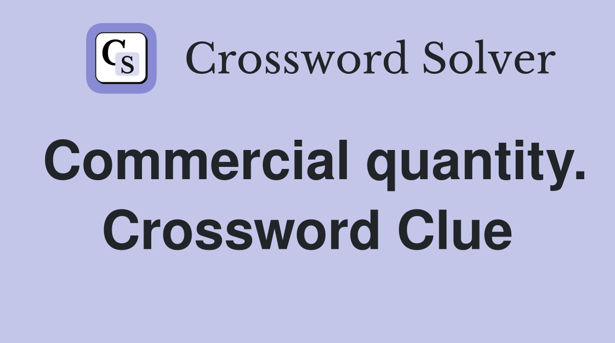 Commercial quantity. Crossword Clue
