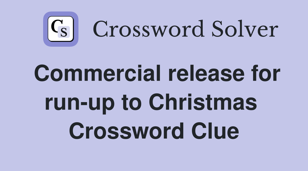 Commercial release for run-up to Christmas  Crossword Clue