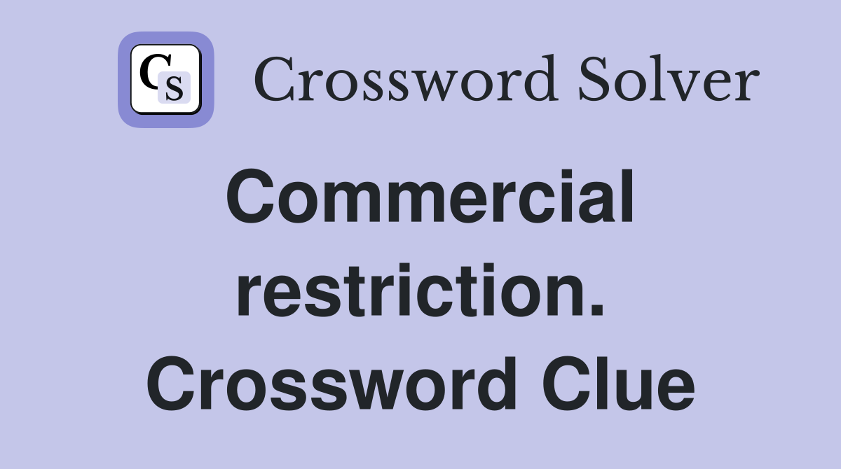 Commercial restriction. Crossword Clue