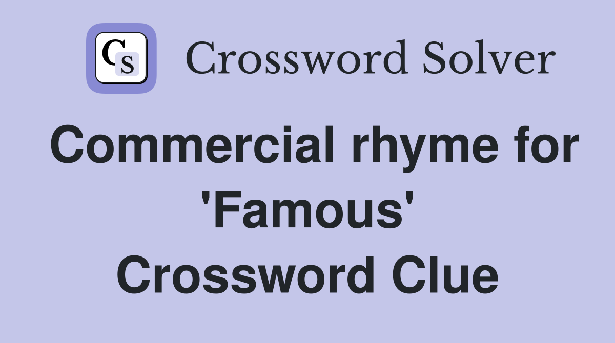Commercial rhyme for 'Famous' Crossword Clue