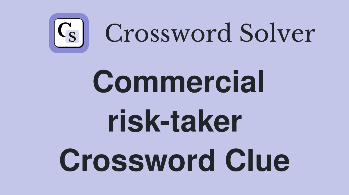 Commercial risk-taker Crossword Clue